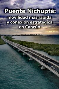Puente Nichupté: movilidad y conexión estratégica en Cancún
