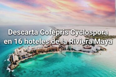 Se descarta Cyclospora en 16 hoteles de la Riviera Maya